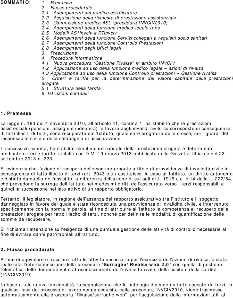 7 Adempimenti della funzione Controllo Prestazioni 2.8 Adempimenti degli Uffici legali 3. Prescrizione 4. Procedure informatiche 4.1 Nuova procedura Gestione Rivalse in ambito INVCIV 4.