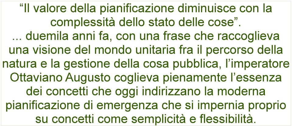 natura e la gestione della cosa pubblica, l imperatore Ottaviano Augusto coglieva pienamente l essenza dei