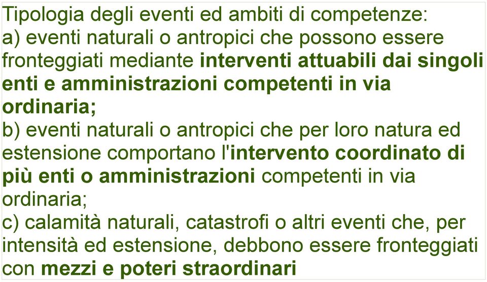 loro natura ed estensione comportano l'intervento coordinato di più enti o amministrazioni competenti in via ordinaria; c)