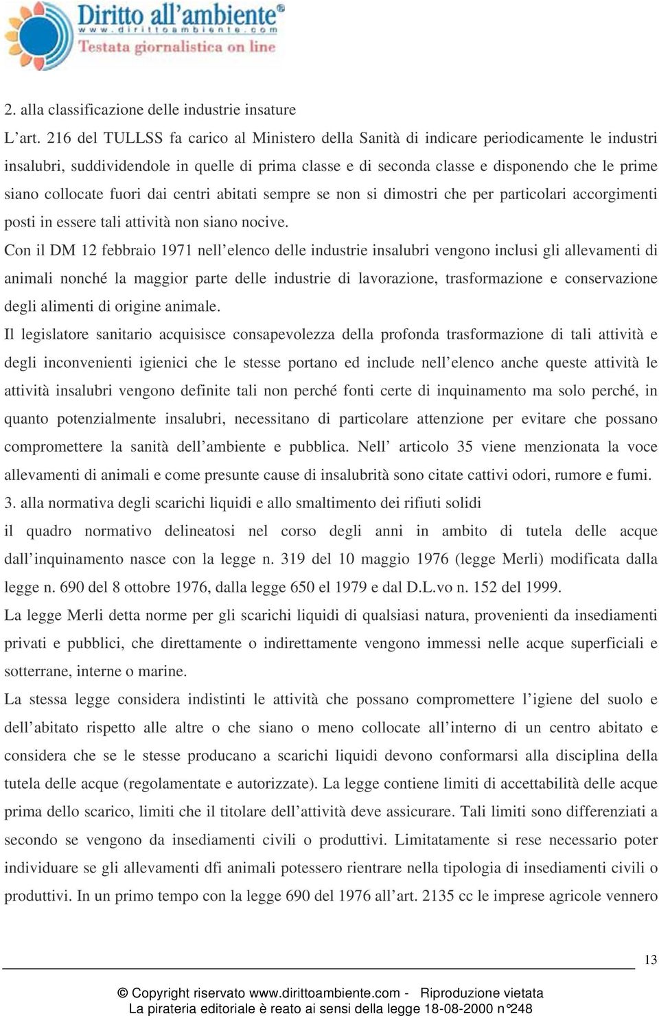 collocate fuori dai centri abitati sempre se non si dimostri che per particolari accorgimenti posti in essere tali attività non siano nocive.