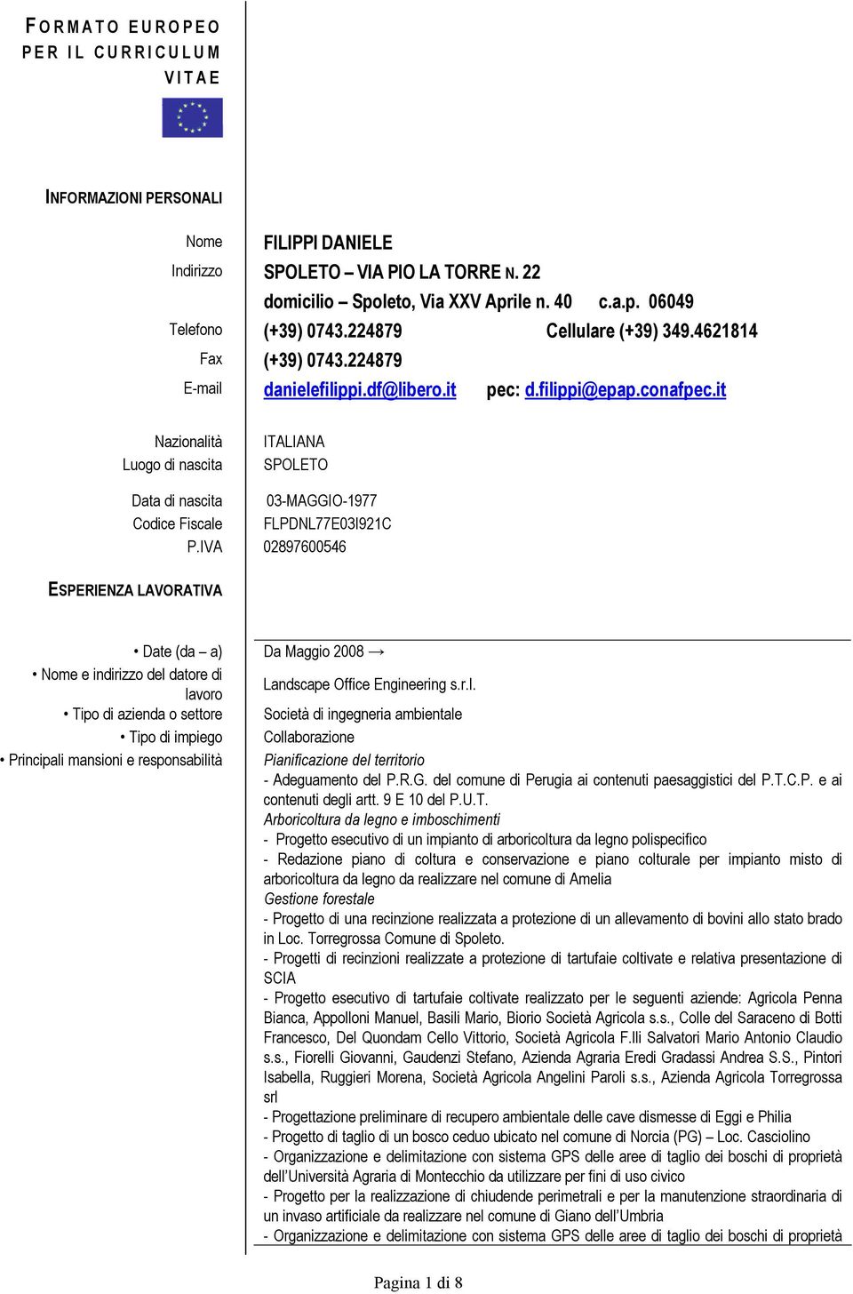 it Nazionalità Luogo di nascita ITALIANA SPOLETO Data di nascita 03-MAGGIO-1977 Codice Fiscale FLPDNL77E03I921C P.