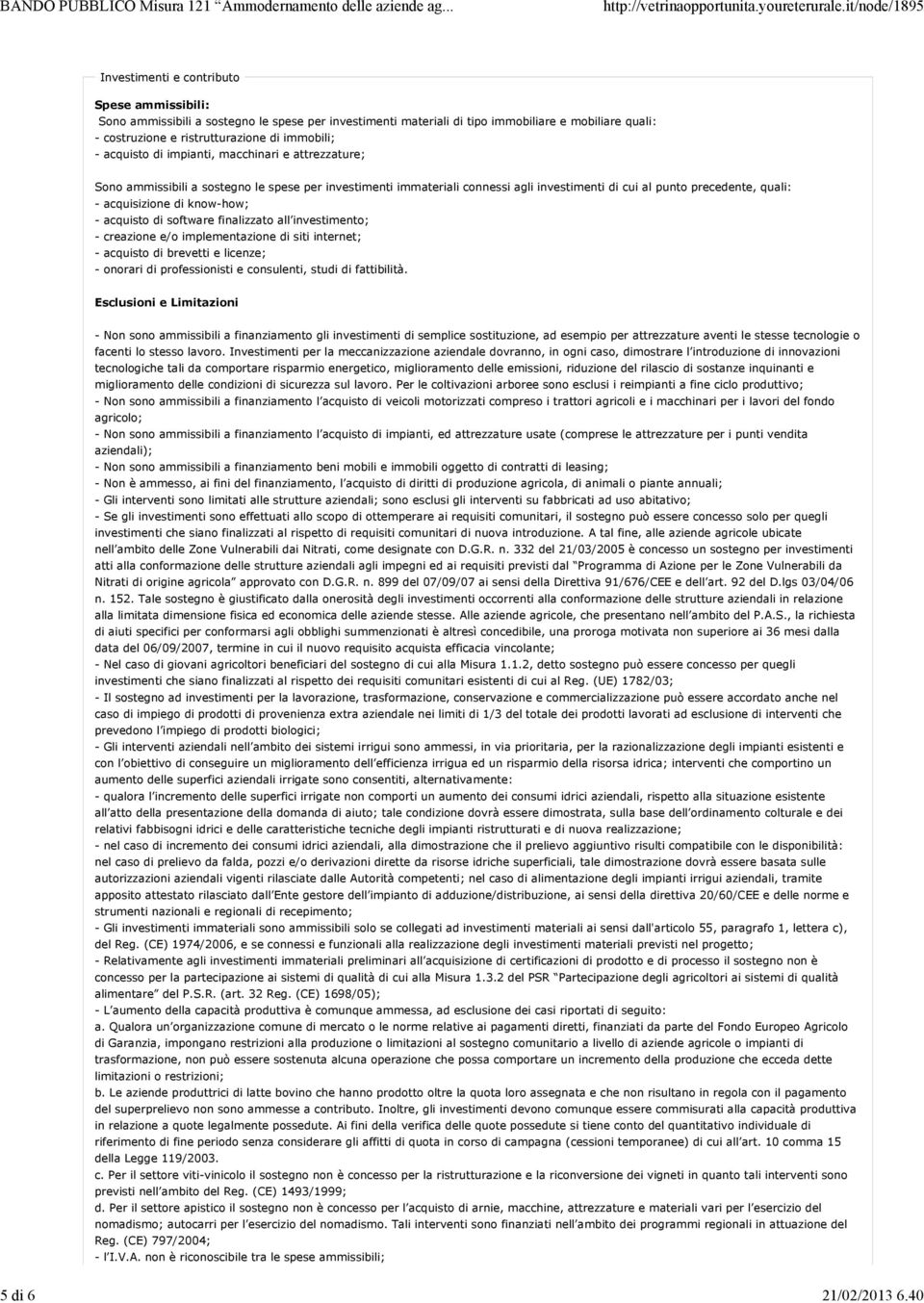 acquisto di impianti, macchinari e attrezzature; Sono ammissibili a sostegno le spese per investimenti immateriali connessi agli investimenti di cui al punto precedente, quali: - acquisizione di