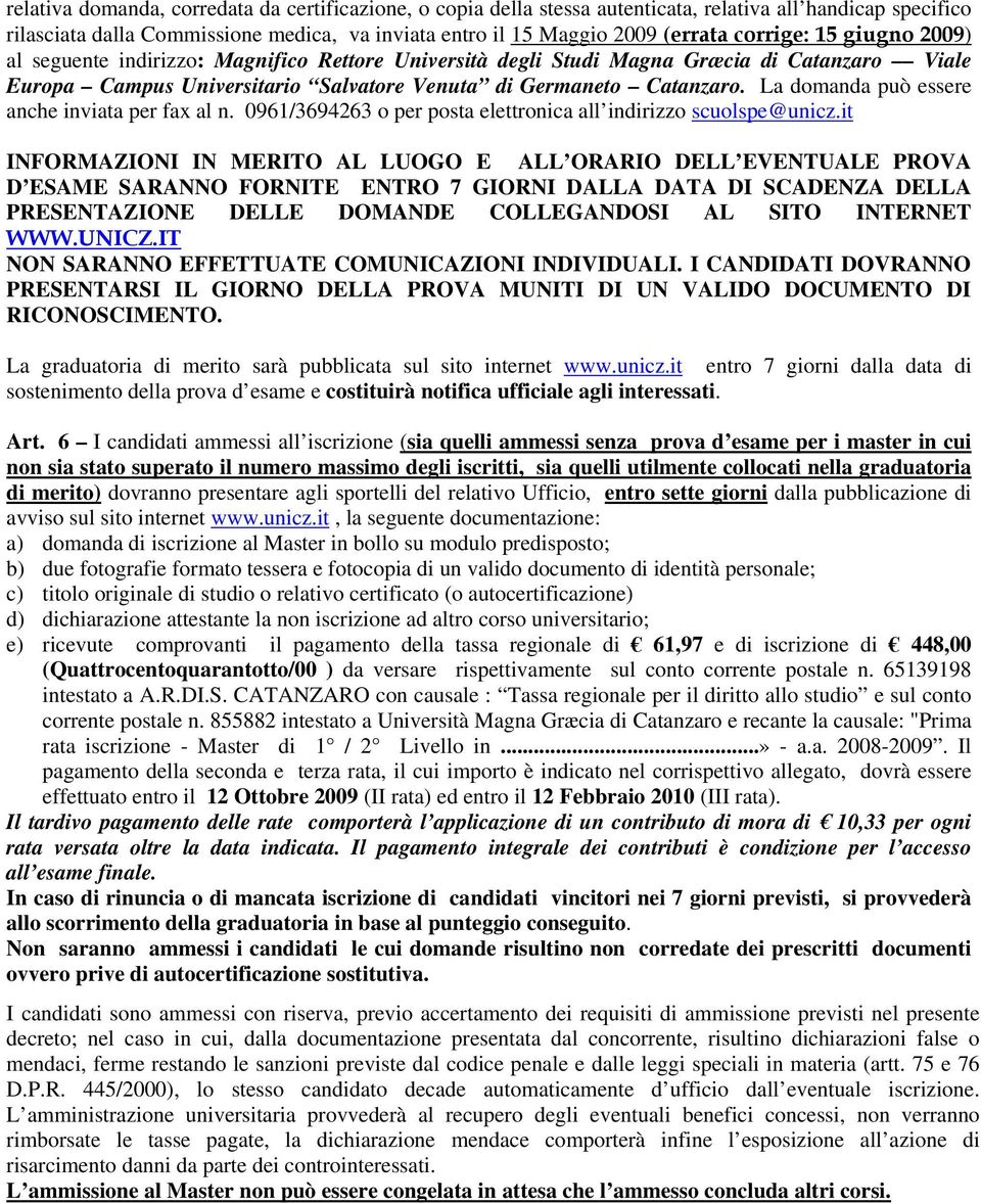 La domanda può essere anche inviata per fax al n. 0961/3694263 o per posta elettronica all indirizzo scuolspe@unicz.