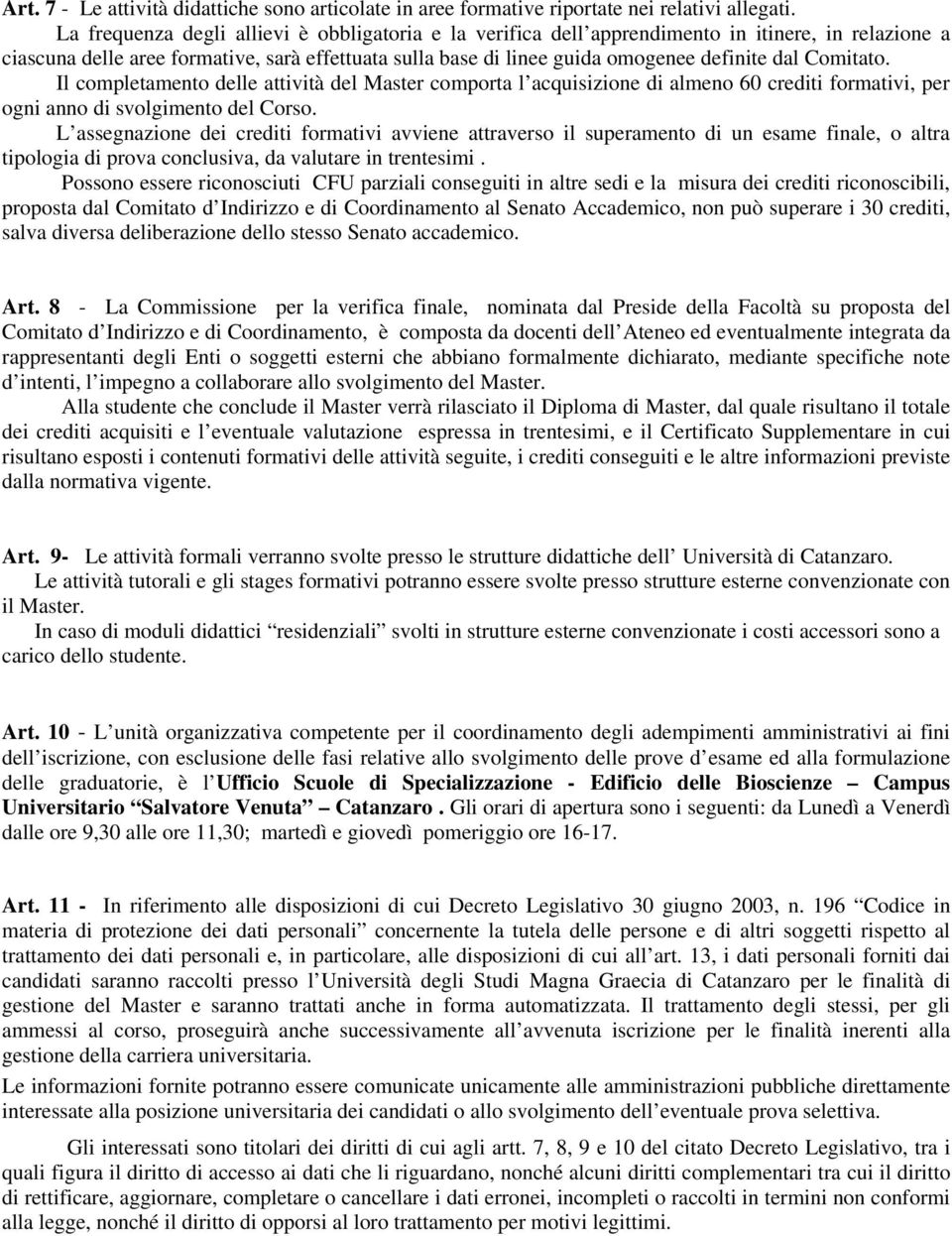 Comitato. Il completamento delle attività del Master comporta l acquisizione di almeno 60 crediti formativi, per ogni anno di svolgimento del Corso.