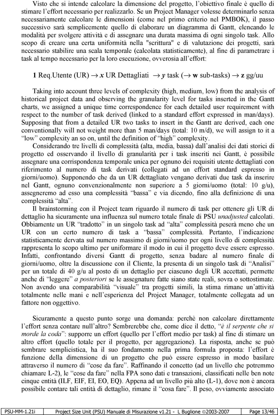 di Gantt, elencando le modalità per svolgere attività e di assegnare una durata massima di ogni singolo task.