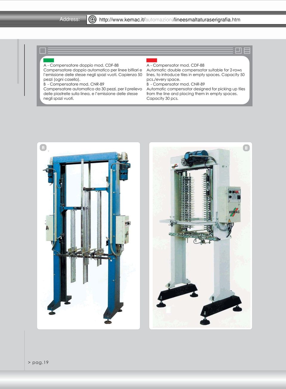 CNR-89 Compensatore automatico da 30 pezzi, per il prelievo delle piastrelle sulla linea, e l emissione delle stesse negli spazi vuoti. A - Compensator mod.