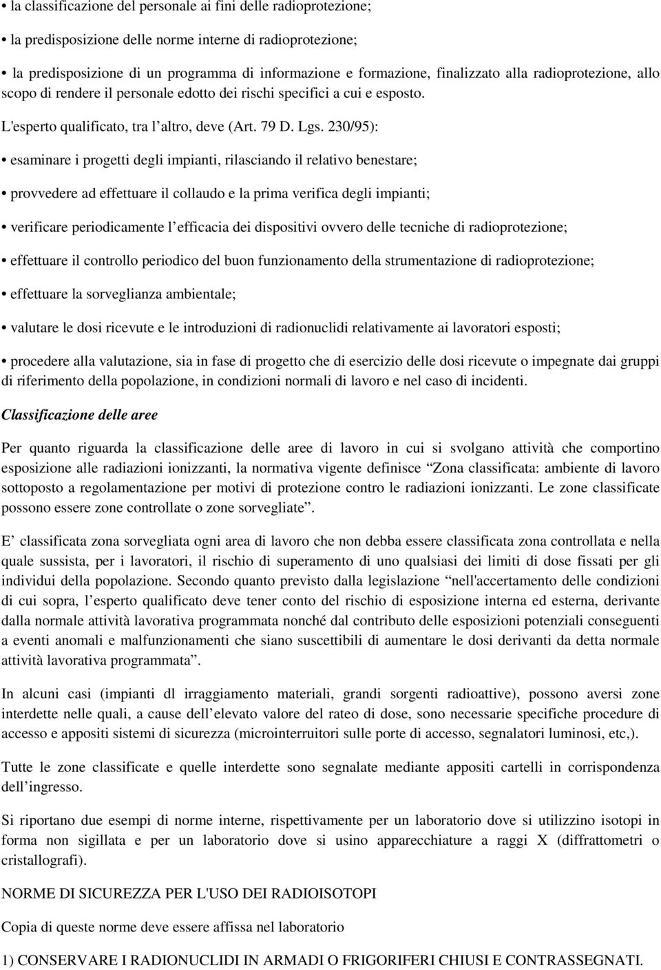 230/95): esaminare i progetti degli impianti, rilasciando il relativo benestare; provvedere ad effettuare il collaudo e la prima verifica degli impianti; verificare periodicamente l efficacia dei