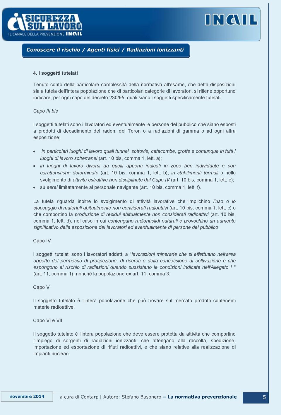 Capo III bis I soggetti tutelati sono i lavoratori ed eventualmente le persone del pubblico che siano esposti a prodotti di decadimento del radon, del Toron o a radiazioni di gamma o ad ogni altra