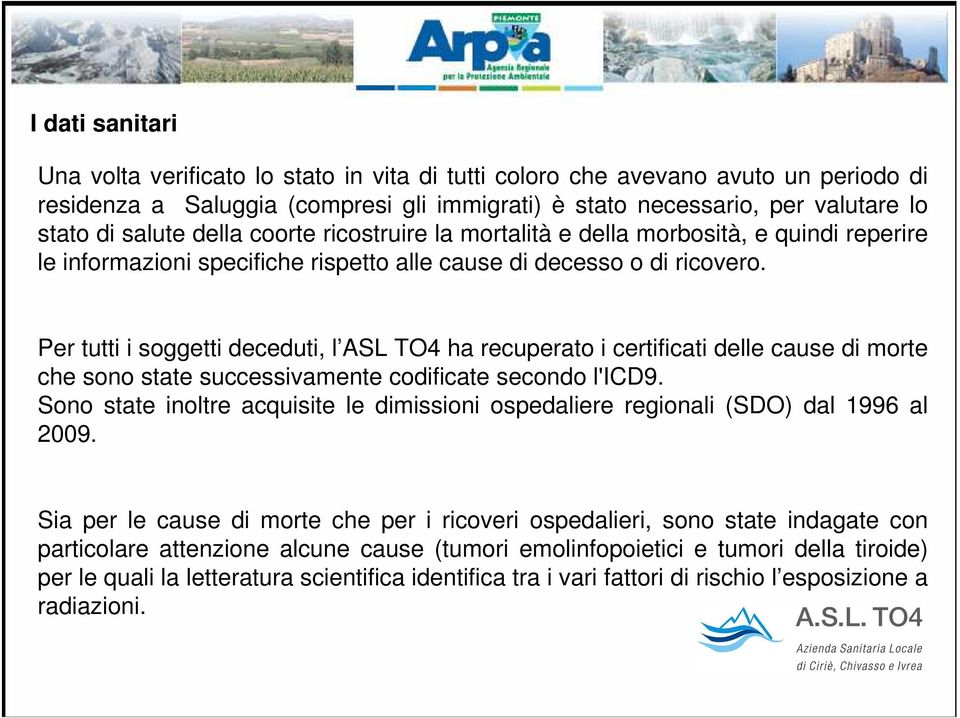 Per tutti i soggetti deceduti, l ASL TO4 ha recuperato i certificati delle cause di morte che sono state successivamente codificate secondo l'icd9.