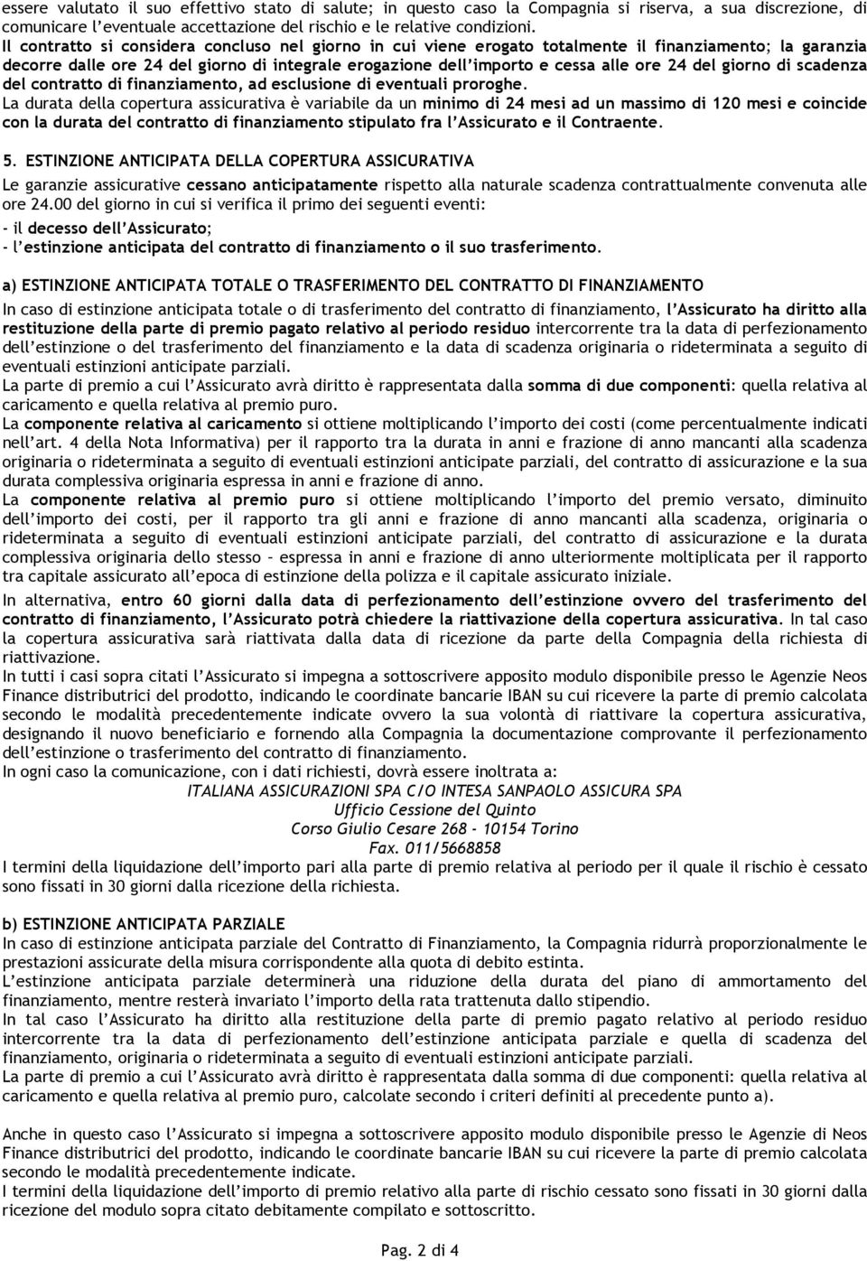 del giorno di scadenza del contratto di finanziamento, ad esclusione di eventuali proroghe.