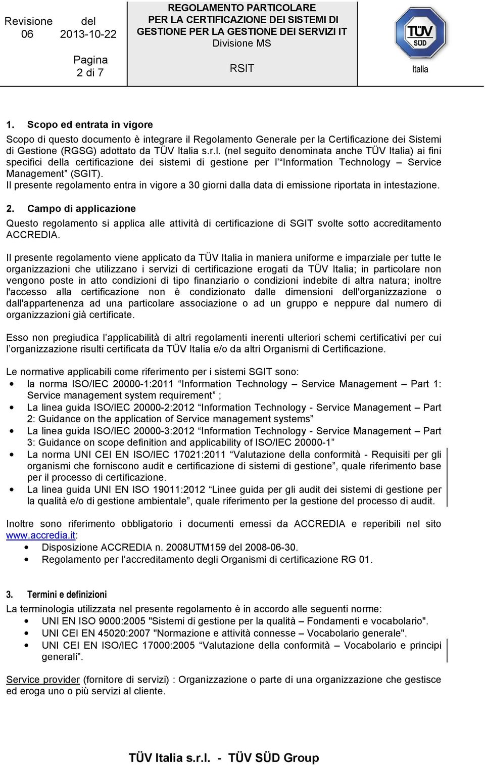 Il presente regolamento entra in vigore a 30 giorni dalla data di emissione riportata in intestazione. 2.