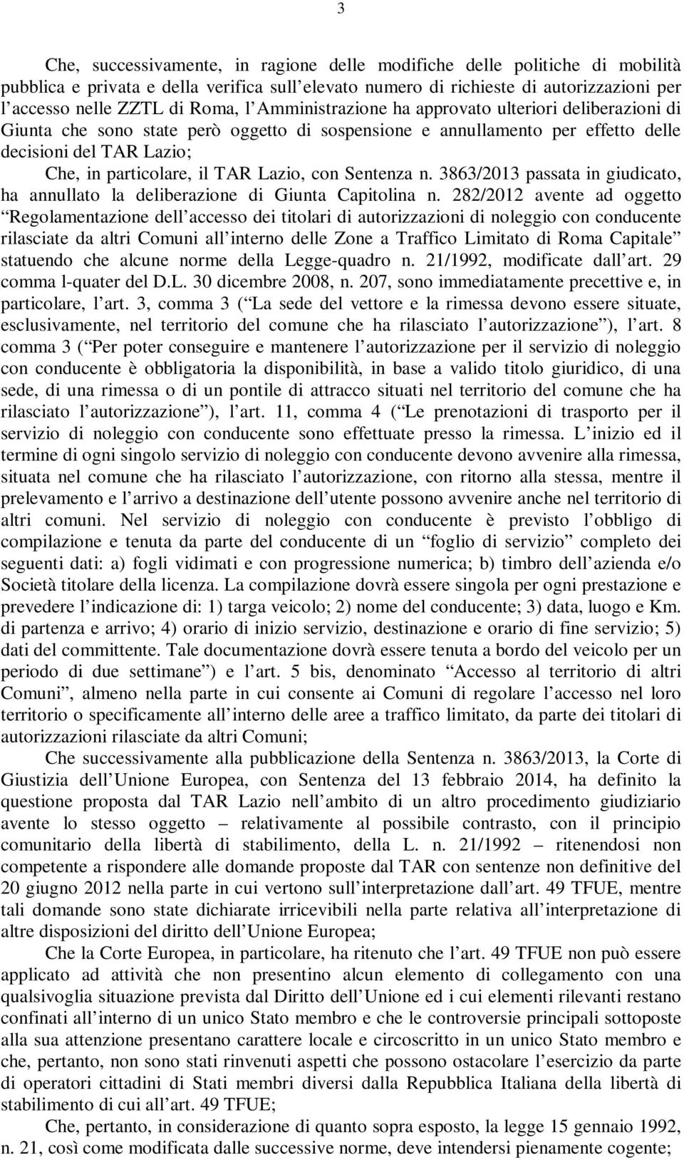 Lazio, con Sentenza n. 3863/2013 passata in giudicato, ha annullato la deliberazione di Giunta Capitolina n.