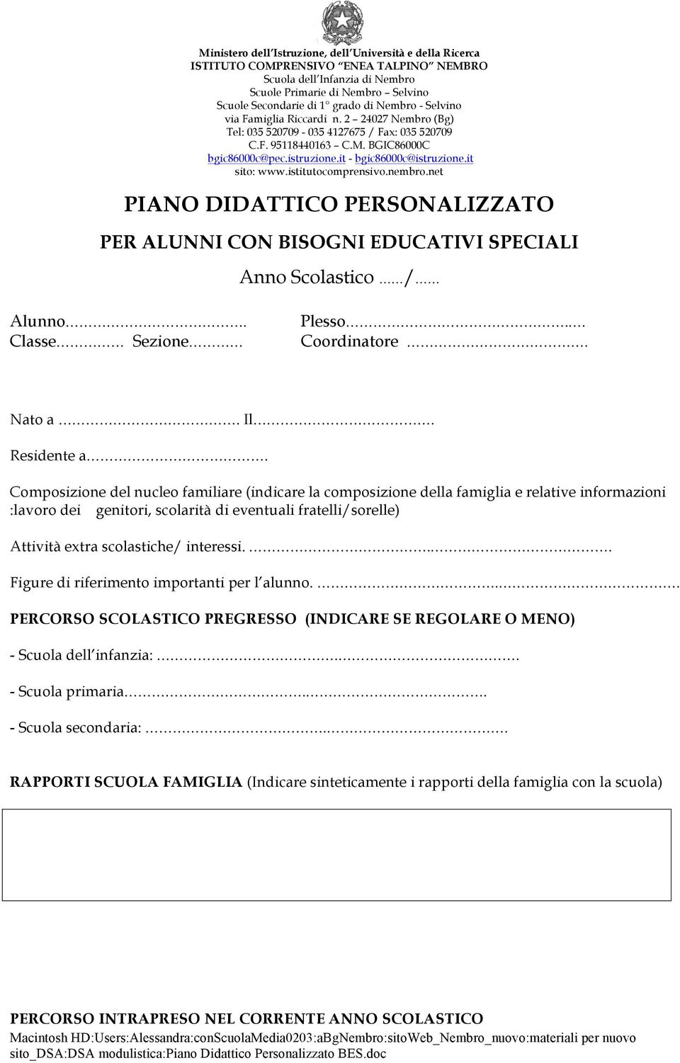 it sito: www.istitutocomprensivo.nembro.net PIANO DIDATTICO PERSONALIZZATO PER ALUNNI CON BISOGNI EDUCATIVI SPECIALI Anno Scolastico / Alunno. Classe Sezione Plesso.. Coordinatore. Nato a. Il.