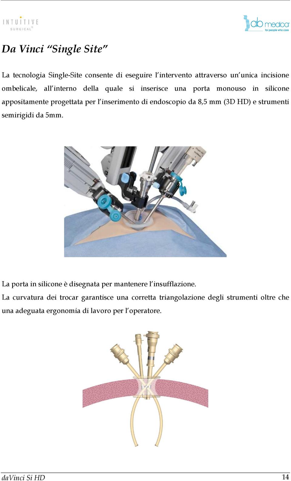 mm (3D HD) e strumenti semirigidi da 5mm. La porta in silicone è disegnata per mantenere l insufflazione.