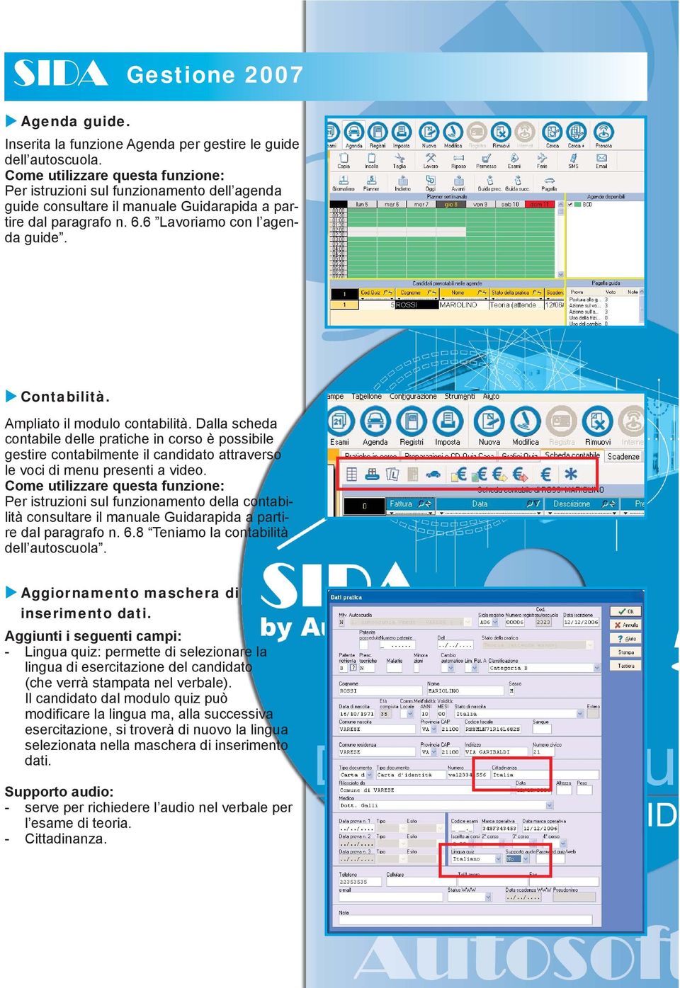 Ampliato il modulo contabilità. Dalla scheda contabile delle pratiche in corso è possibile gestire contabilmente il candidato attraverso le voci di menu presenti a video.