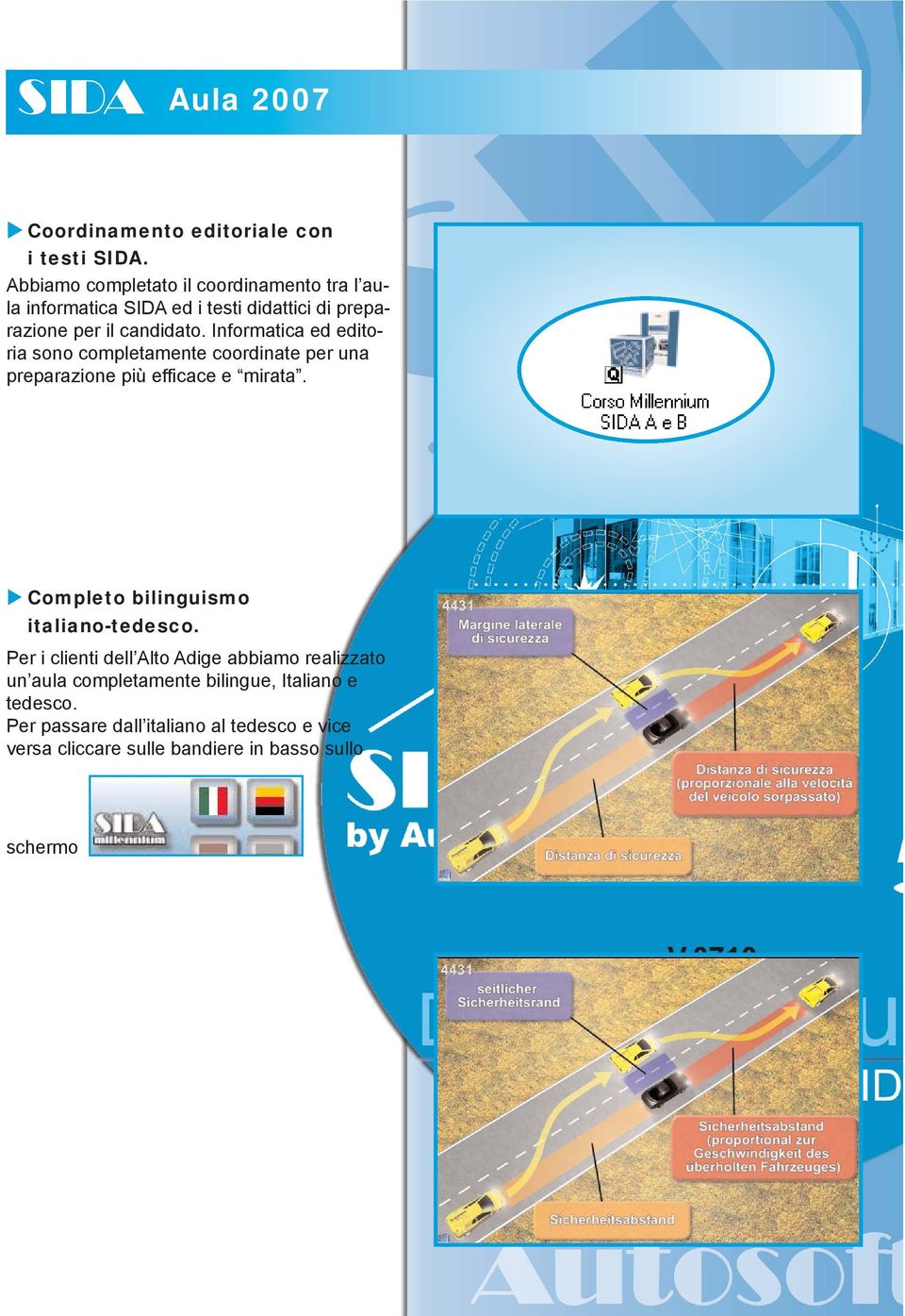 Informatica ed editoria sono completamente coordinate per una preparazione più efficace e mirata.