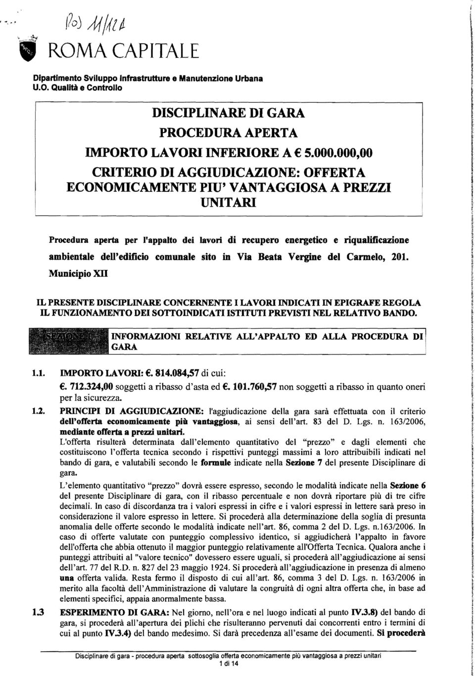 Via Beata Vergine de Carmeo, 201. Municipio X L PRESENTE DSCPLNARE CONCERNENTE LAVOR NDCAT N EPGRAFE REGOLA L FUNZONAMENTO DE SOTTONDCAT STTUT PREVST NEL RELATVO BANDO.