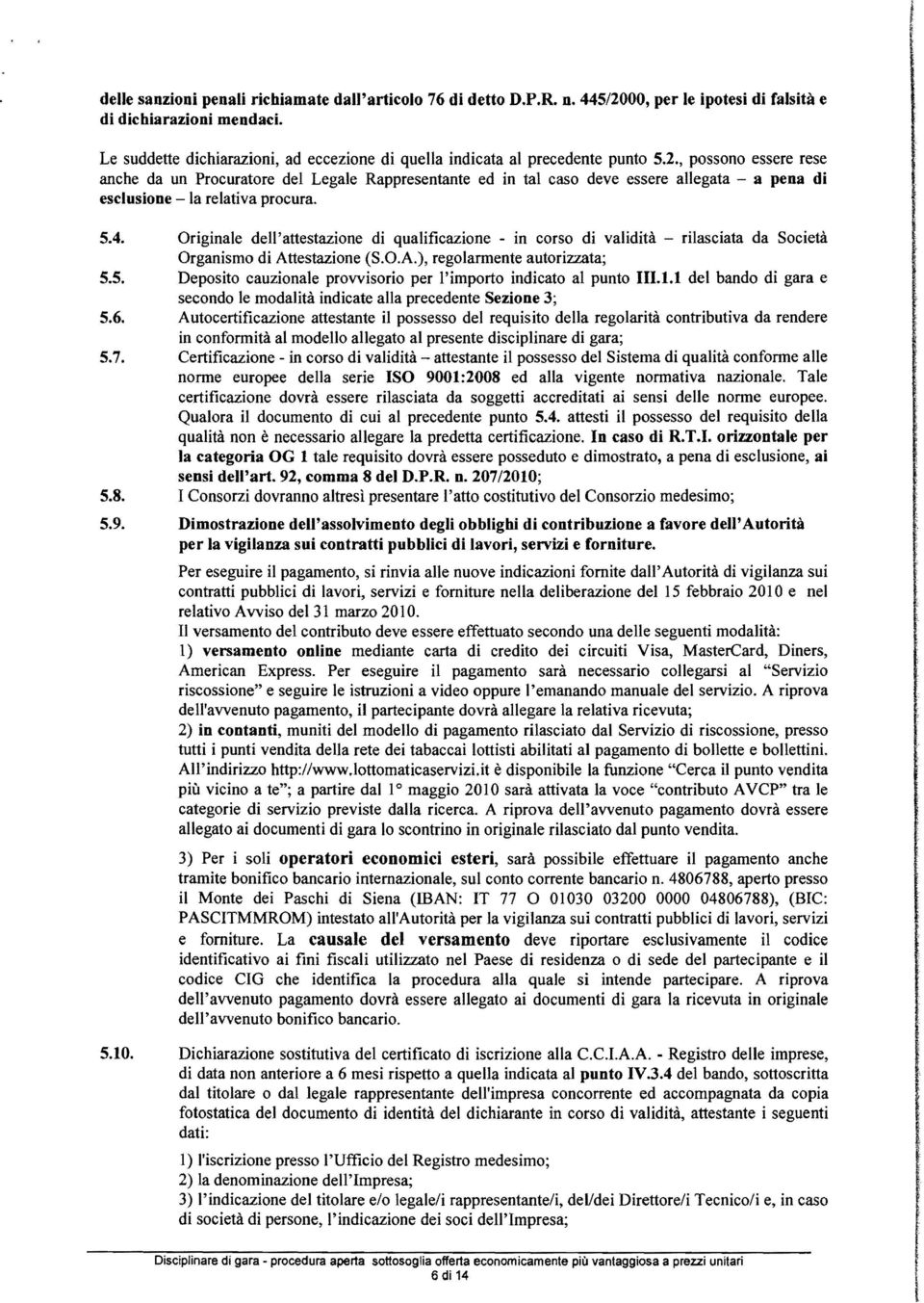 , possono essere rese anche da un Procuratore de Legae Rappresentante ed in ta caso deve essere aegata a pena di escusione - a reativa procura. 5.4.