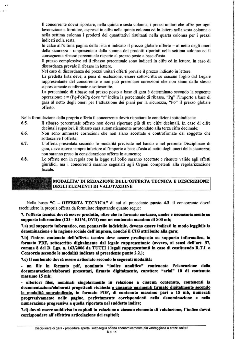 n cace a'utima pagina dea ista è indicato i prezzo gobae offerto - a netto degi oneri dea sicurezza - rappresentato daa somma dei prodotti riportati nea settima coonna ed i conseguente ribasso