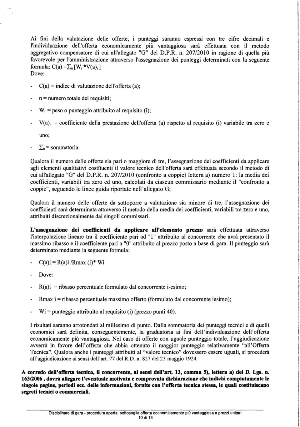 207/2010 in ragione di quea più favorevoe per 'amministrazione attraverso 'assegnazione dei punteggi determinati con a seguente formua: C(a) =Ln [W i V(a)j] Dove: C(a) = indice di vautazione