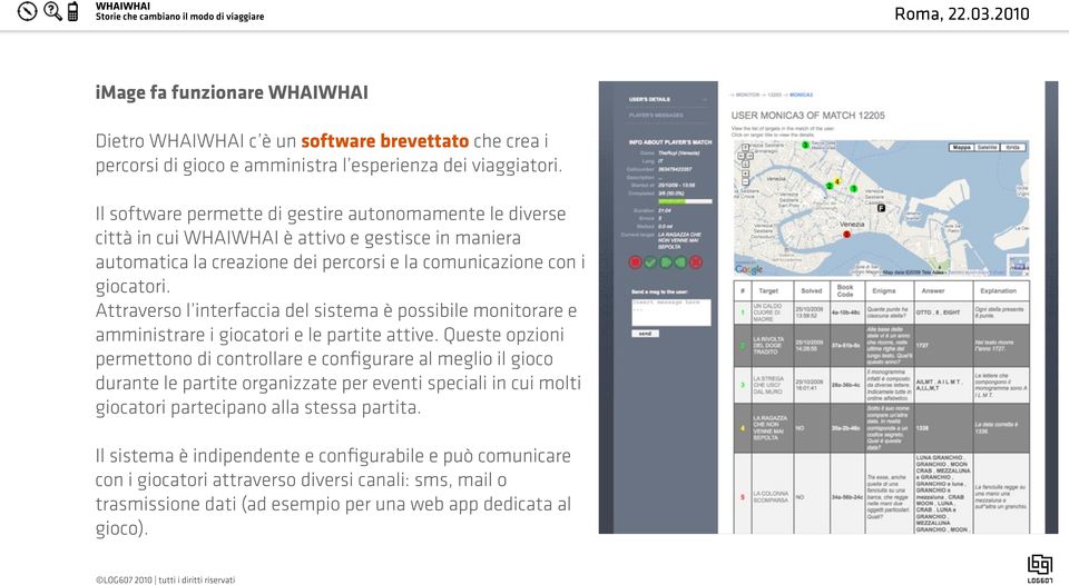 Attraverso l interfaccia del sistema è possibile monitorare e amministrare i giocatori e le partite attive.