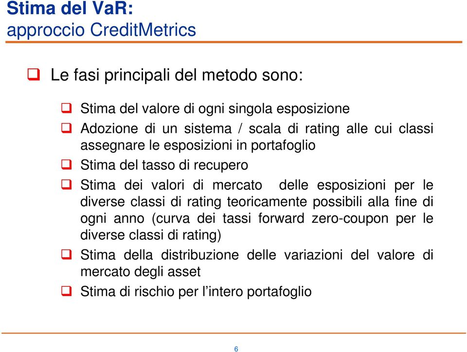 delle esposizioni per le diverse classi di rating teoricamente possibili alla fine di ogni anno (curva dei tassi forward zero-coupon per le