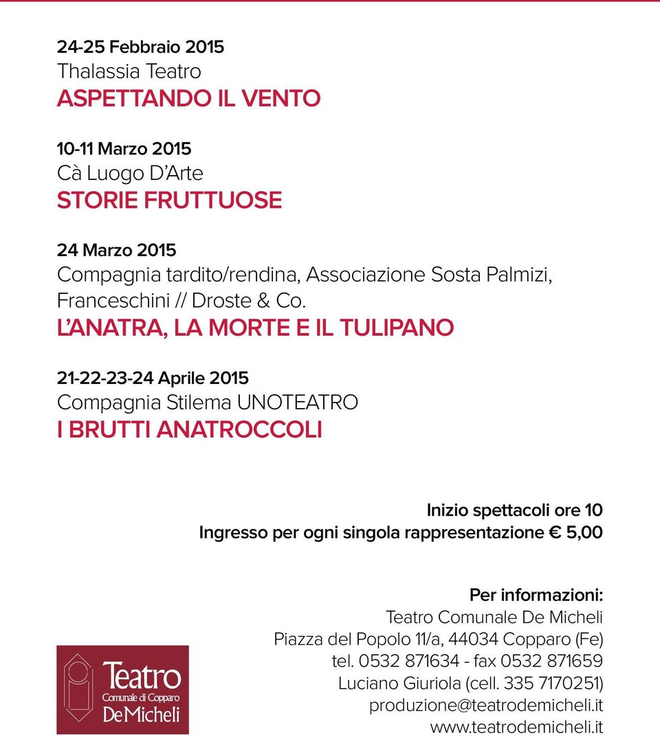 L ANATRA, LA MORTE E IL TULIPANO 21-22-23-24 Aprile 2015 Compagnia Stilema UNOTEATRO I BRUTTI ANATROCCOLI Inizio spettacoli ore 10 Ingresso per ogni