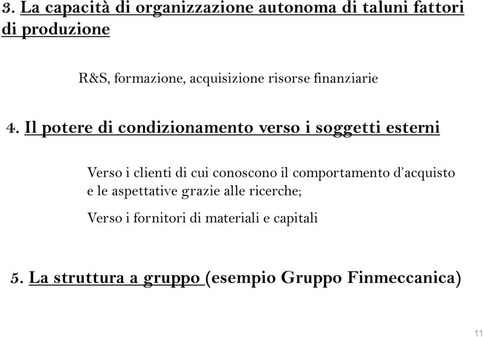 Il potere di condizionamento verso i soggetti esterni Verso i clienti di cui conoscono il