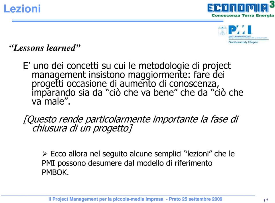 [Questo rende particolarmente importante la fase di chiusura di un progetto] Ecco allora nel seguito alcune semplici