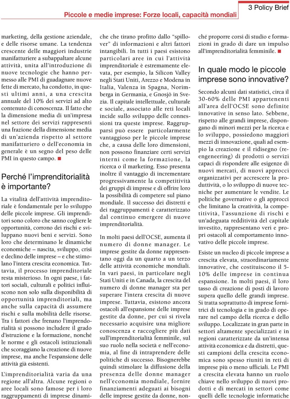 mercato, ha condotto, in questi ultimi anni, a una crescita annuale del 10% dei servizi ad alto contenuto di conoscenza.