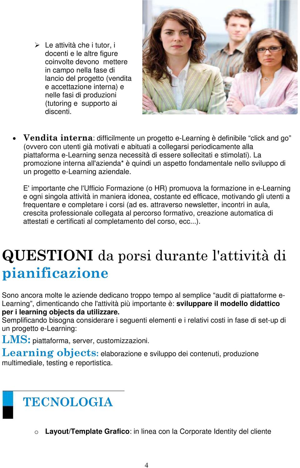 Vendita interna: difficilmente un progetto e-learning è definibile click and go (ovvero con utenti già motivati e abituati a collegarsi periodicamente alla piattaforma e-learning senza necessità di