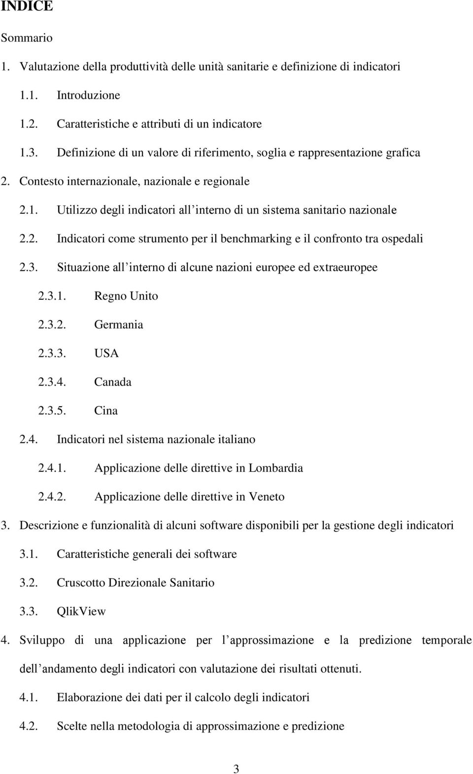 Utilizzo degli indicatori all interno di un sistema sanitario nazionale 2.2. Indicatori come strumento per il benchmarking e il confronto tra ospedali 2.3.