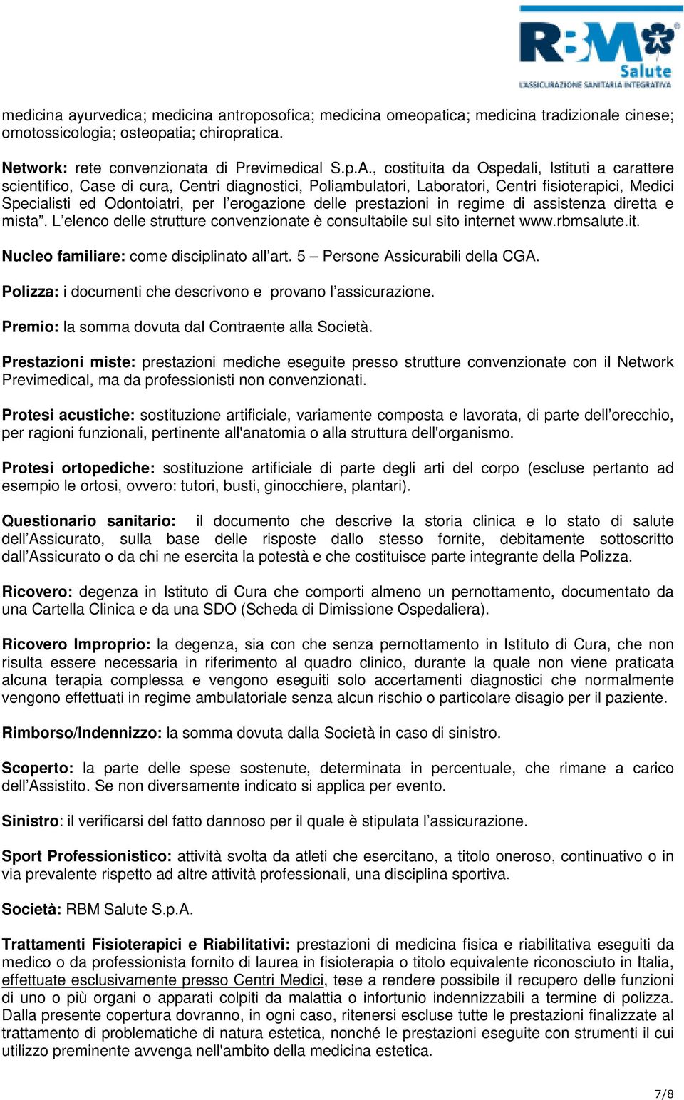 delle prestazioni in regime di assistenza diretta e mista. L elenco delle strutture convenzionate è consultabile sul sito internet www.rbmsalute.it. Nucleo familiare: come disciplinato all art.