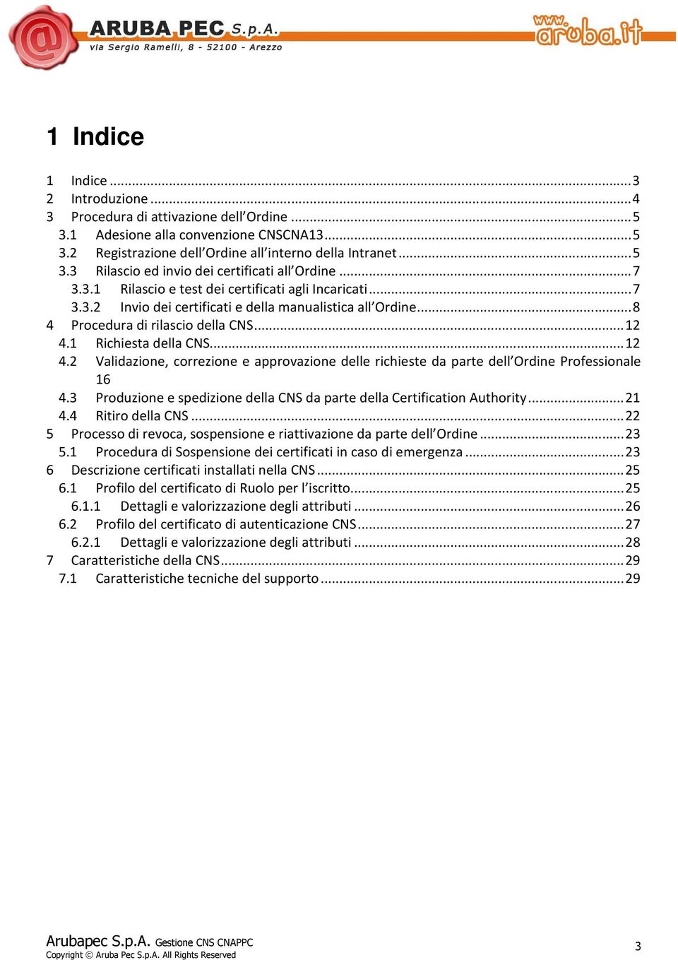 1 Richiesta della CNS... 12 4.2 Validazione, correzione e approvazione delle richieste da parte dell Ordine Professionale 16 4.