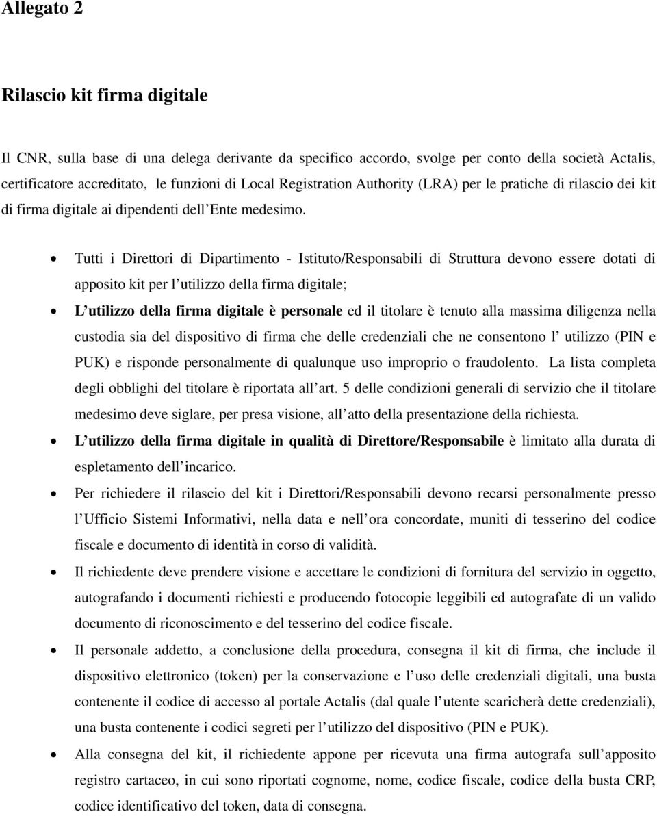 Tutti i Direttori di Dipartimento - Istituto/Responsabili di Struttura devono essere dotati di apposito kit per l utilizzo della firma digitale; L utilizzo della firma digitale è personale ed il