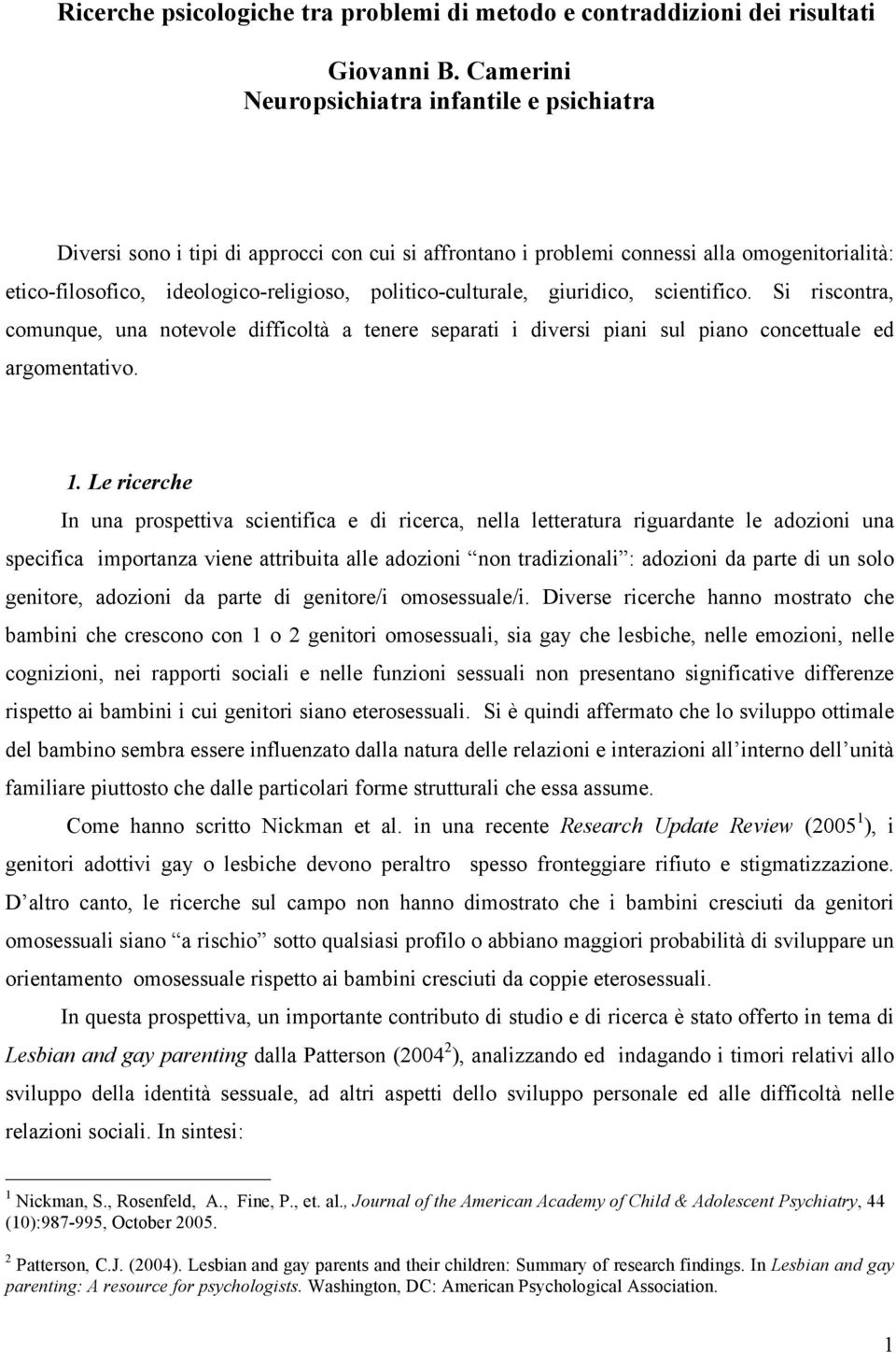 politico-culturale, giuridico, scientifico. Si riscontra, comunque, una notevole difficoltà a tenere separati i diversi piani sul piano concettuale ed argomentativo. 1.