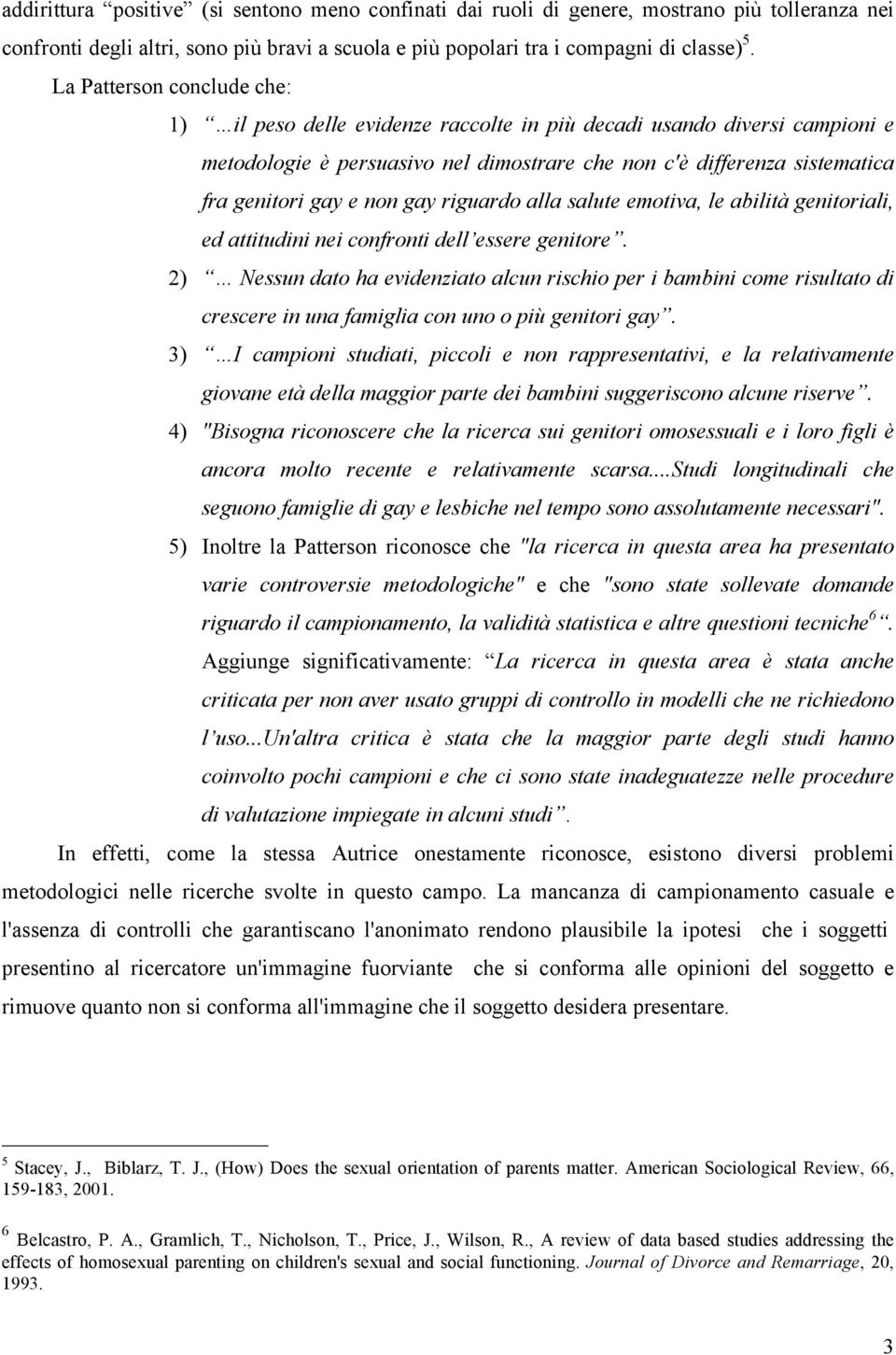 gay riguardo alla salute emotiva, le abilità genitoriali, ed attitudini nei confronti dell essere genitore.