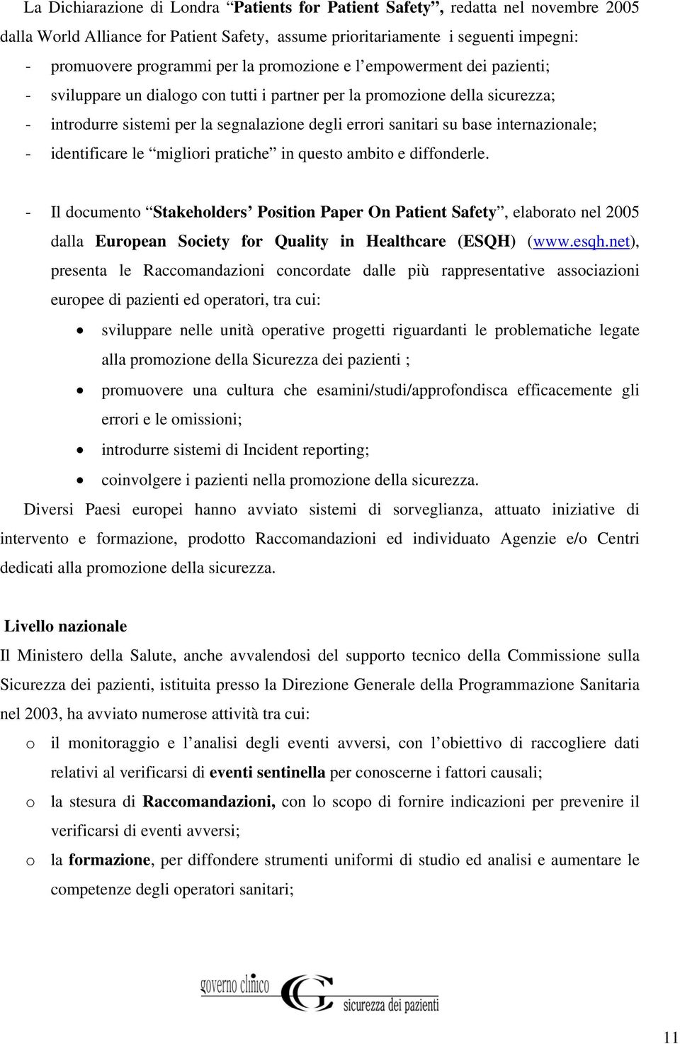 internazionale; - identificare le migliori pratiche in questo ambito e diffonderle.