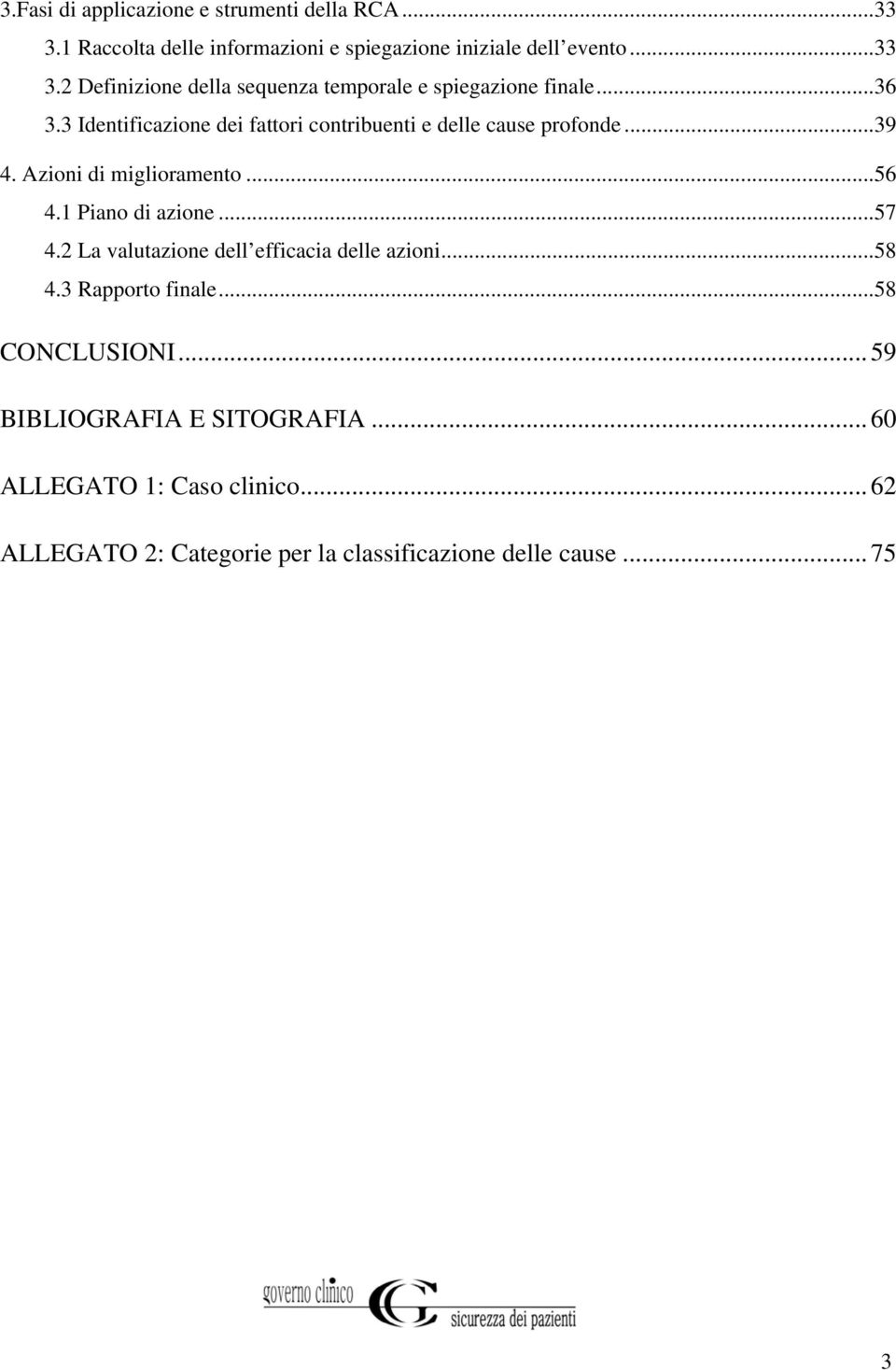 2 La valutazione dell efficacia delle azioni...58 4.3 Rapporto finale...58 CONCLUSIONI...59 BIBLIOGRAFIA E SITOGRAFIA.