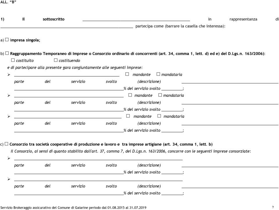 mandante mandataria mandante mandataria c) Consorzio tra società cooperative di produzione e lavoro e tra imprese artigiane (art. 34, comma 1, lett.