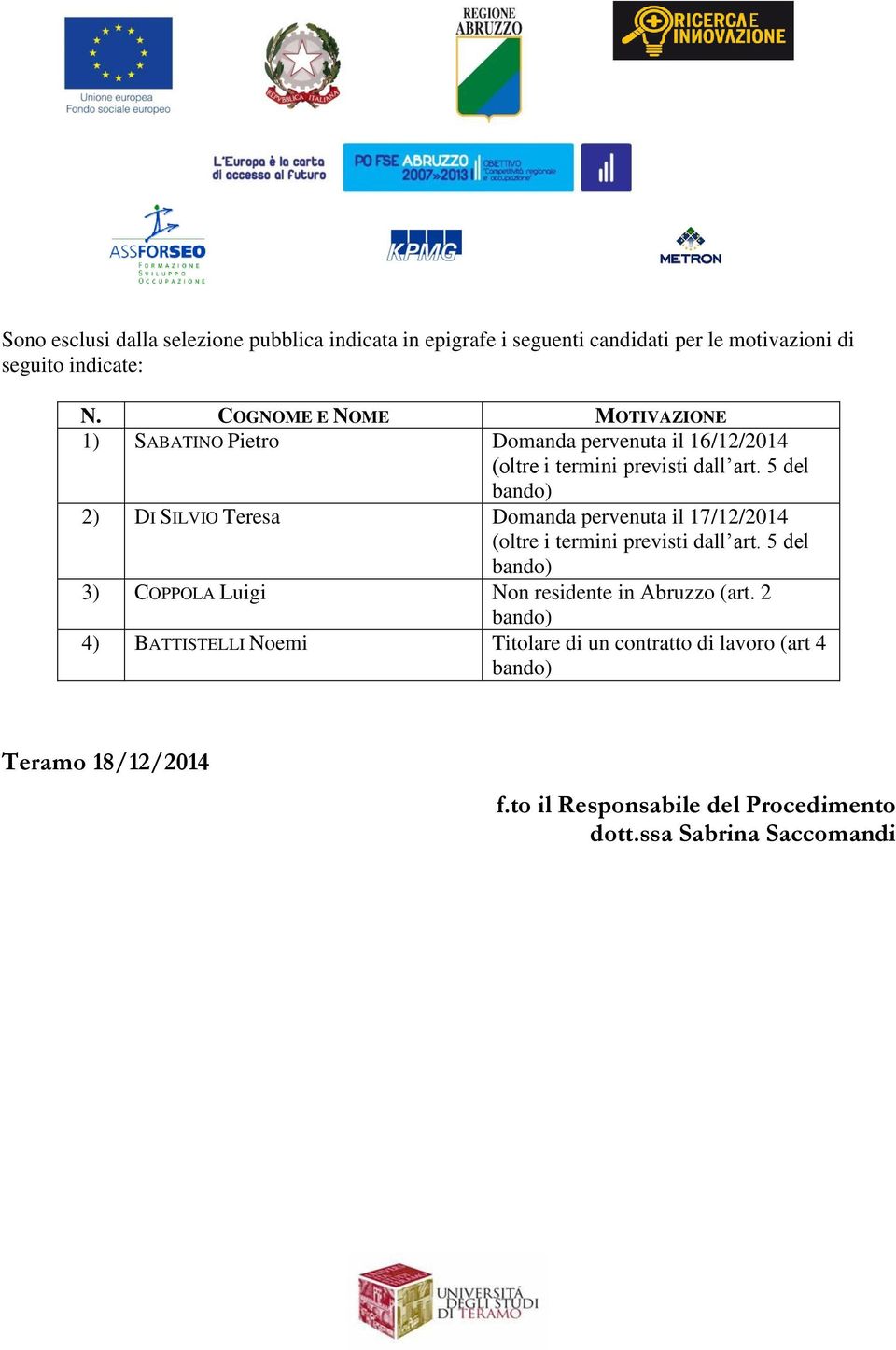 5 del 2) DI SILVIO Teresa Domanda pervenuta il 17/12/2014 (oltre i termini previsti dall art.