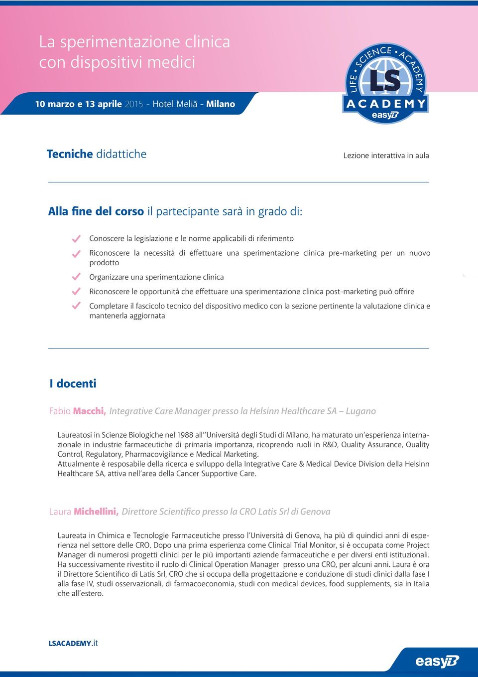 può offrire Completare il fascicolo tecnico del dispositivo medico con la sezione pertinente la valutazione clinica e mantenerla aggiornata I docenti Fabio Macchi, Integrative Care Manager presso la