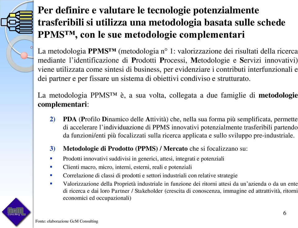 interfunzionali e dei partner e per fissare un sistema di obiettivi condiviso e strutturato.