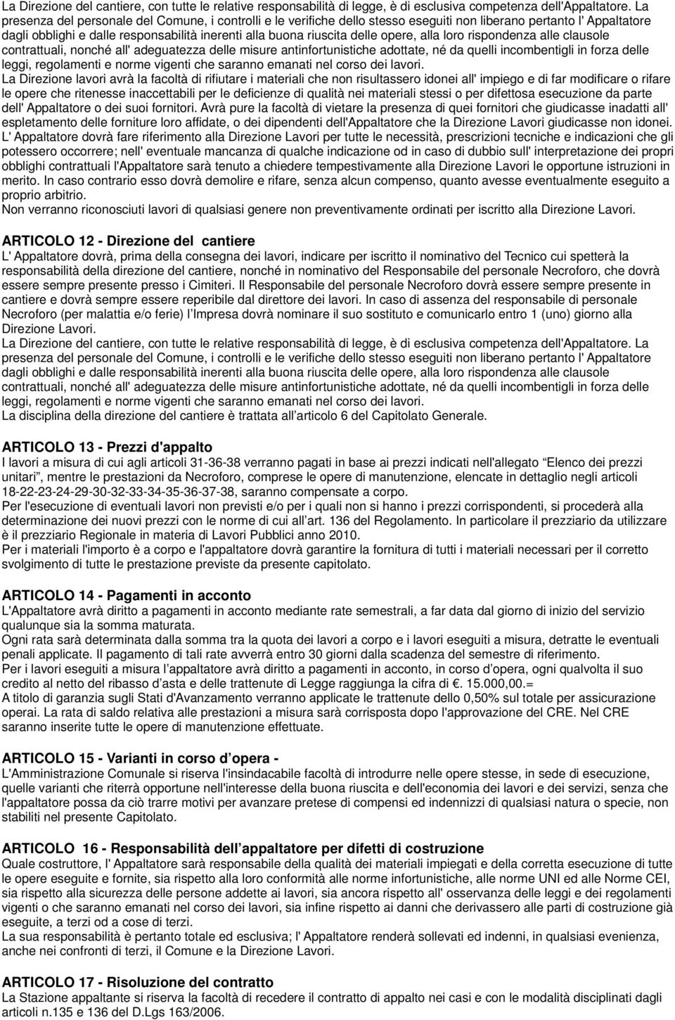 opere, alla loro rispondenza alle clausole contrattuali, nonché all' adeguatezza delle misure antinfortunistiche adottate, né da quelli incombentigli in forza delle leggi, regolamenti e norme vigenti