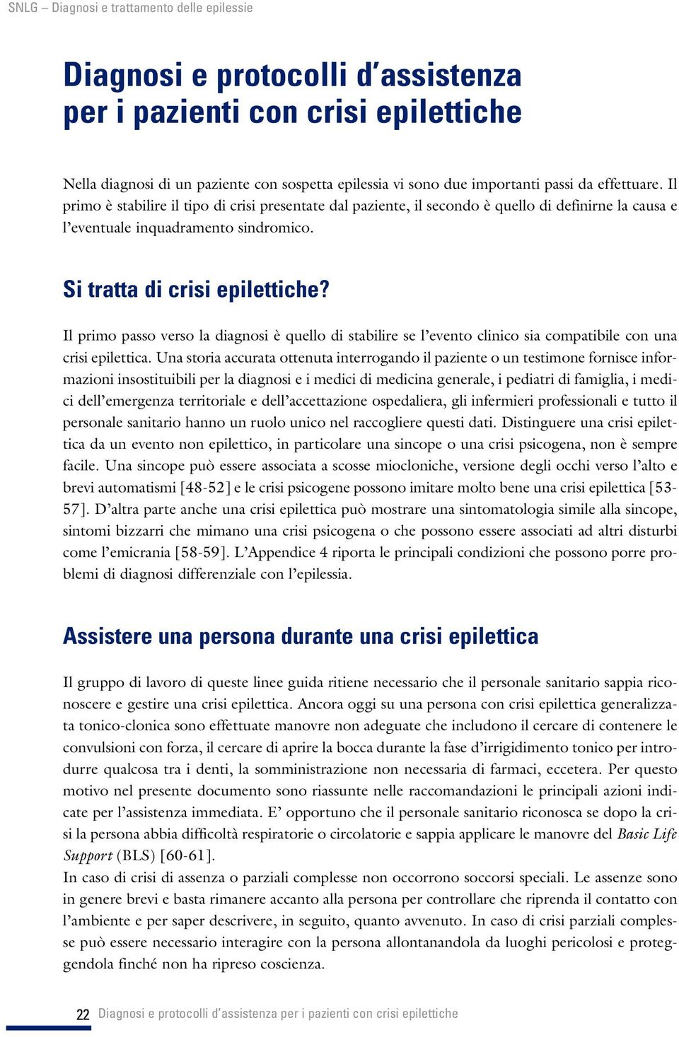 Il primo passo verso la diagnosi è quello di stabilire se l evento clinico sia compatibile con una crisi epilettica.