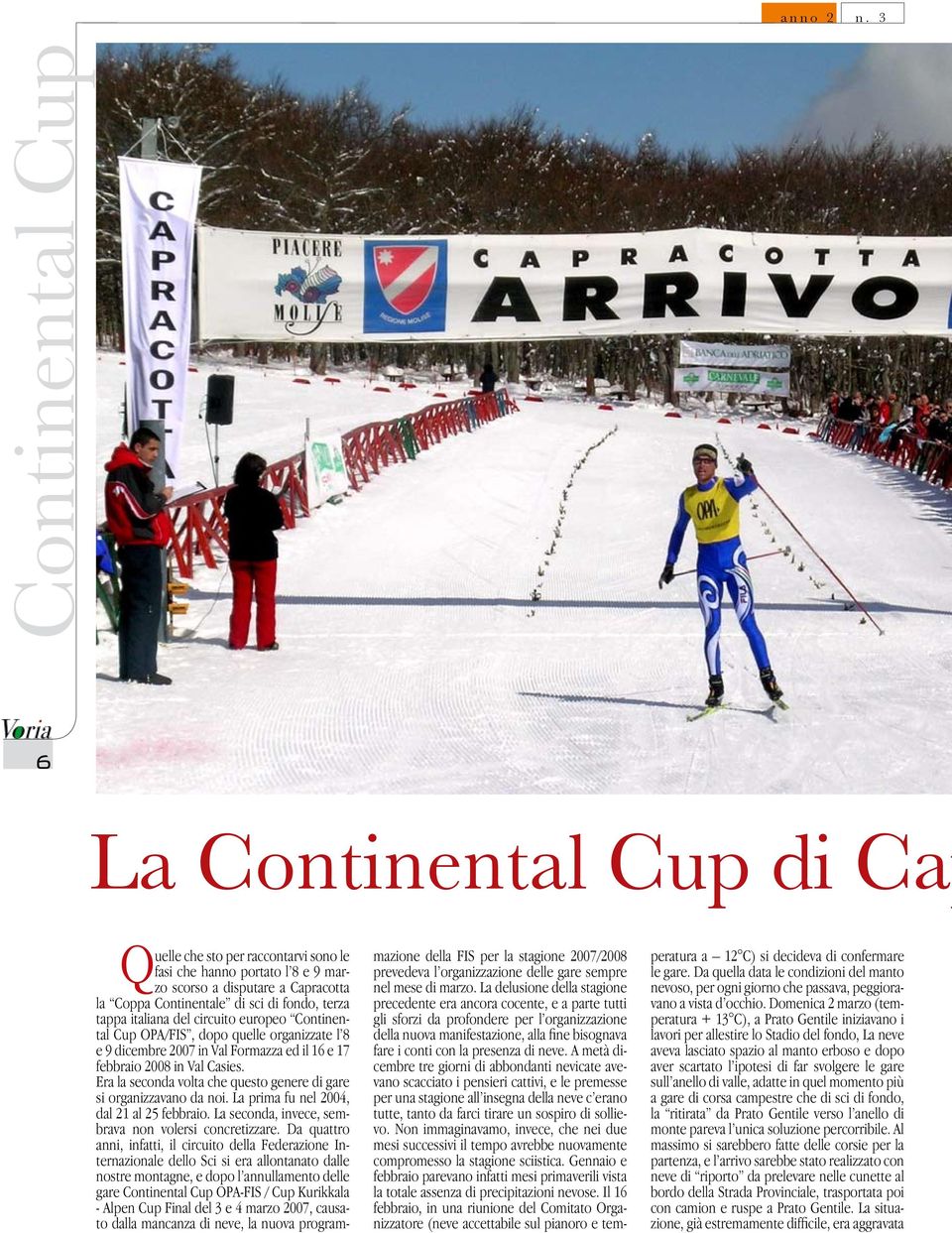 tappa italiana del circuito europeo Continental Cup OPA/FIS, dopo quelle organizzate l 8 e 9 dicembre 2007 in Val Formazza ed il 16 e 17 febbraio 2008 in Val Casies.