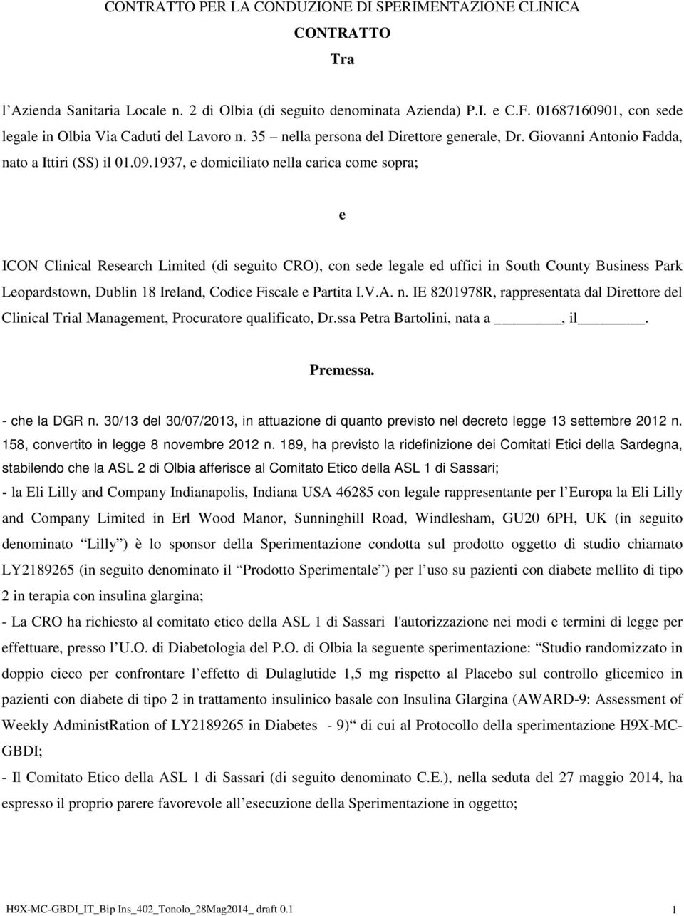 1, con sede legale in Olbia Via Caduti del Lavoro n. 35 nella persona del Direttore generale, Dr. Giovanni Antonio Fadda, nato a Ittiri (SS) il 01.09.