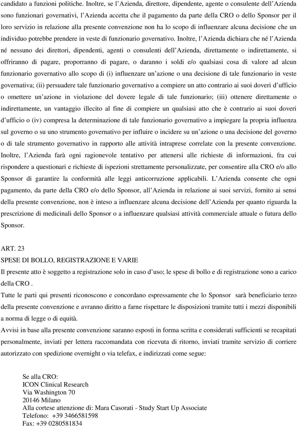 in relazione alla presente convenzione non ha lo scopo di influenzare alcuna decisione che un individuo potrebbe prendere in veste di funzionario governativo.