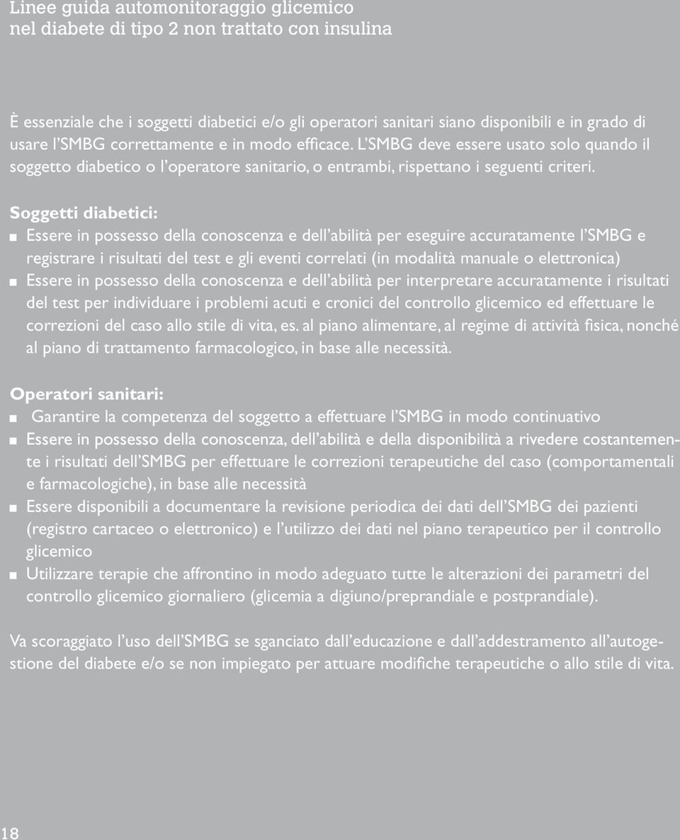 Soggetti diabetici: Essere in possesso della conoscenza e dell abilità per eseguire accuratamente l SMBG e registrare i risultati del test e gli eventi correlati (in modalità manuale o elettronica)