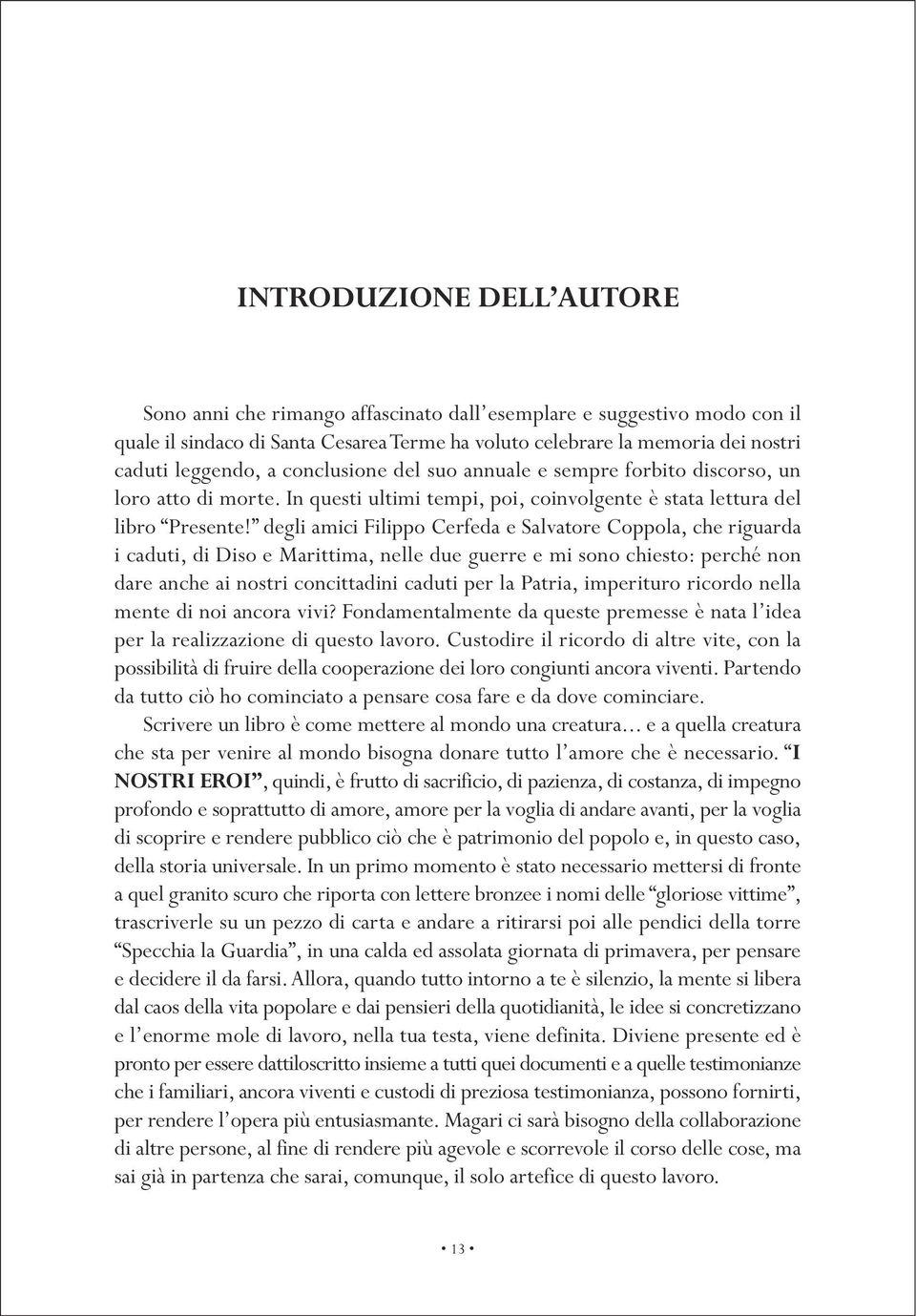 degli amici Filippo Cerfeda e Salvatore Coppola, che riguarda i caduti, di Diso e Marittima, nelle due guerre e mi sono chiesto: perché non dare anche ai nostri concittadini caduti per la Patria,